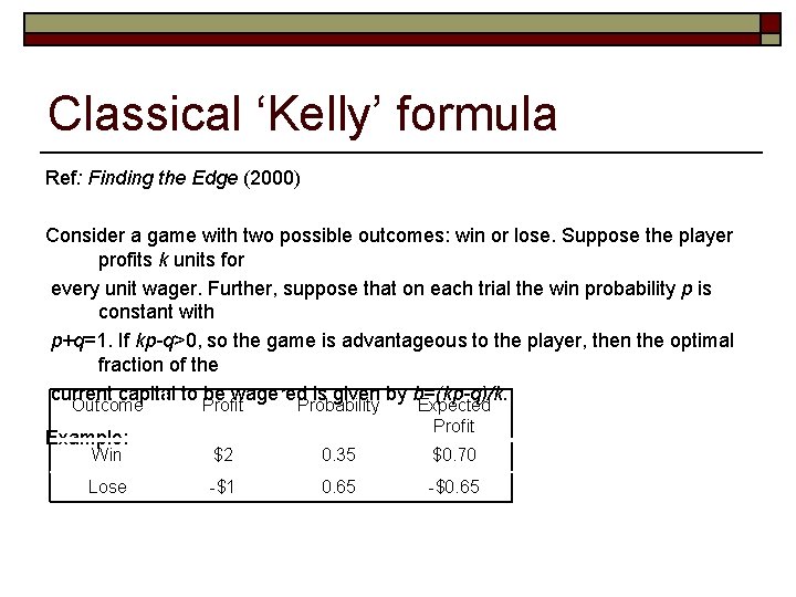 Classical ‘Kelly’ formula Ref: Finding the Edge (2000) Consider a game with two possible