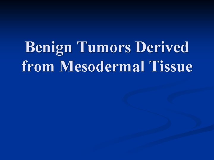 Benign Tumors Derived from Mesodermal Tissue 