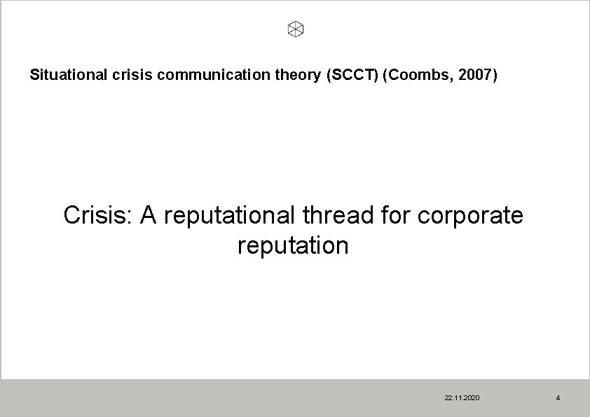 Situational crisis communication theory (SCCT) (Coombs, 2007) Crisis: A reputational thread for corporate reputation