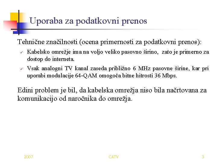 Uporaba za podatkovni prenos Tehnične značilnosti (ocena primernosti za podatkovni prenos): ü ü Kabelsko