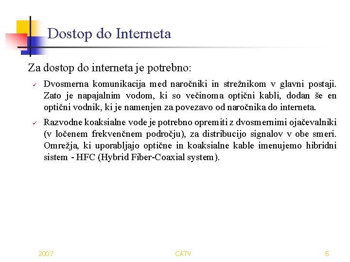 Dostop do Interneta Za dostop do interneta je potrebno: ü ü Dvosmerna komunikacija med