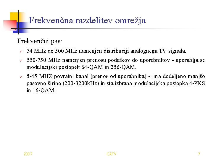 Frekvenčna razdelitev omrežja Frekvenčni pas: ü ü ü 54 MHz do 500 MHz namenjen