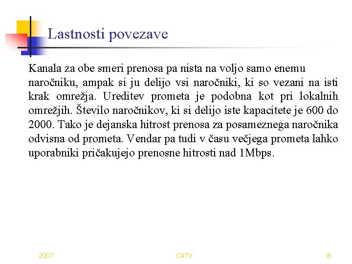 Lastnosti povezave Kanala za obe smeri prenosa pa nista na voljo samo enemu naročniku,