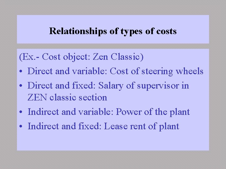 Relationships of types of costs (Ex. - Cost object: Zen Classic) • Direct and