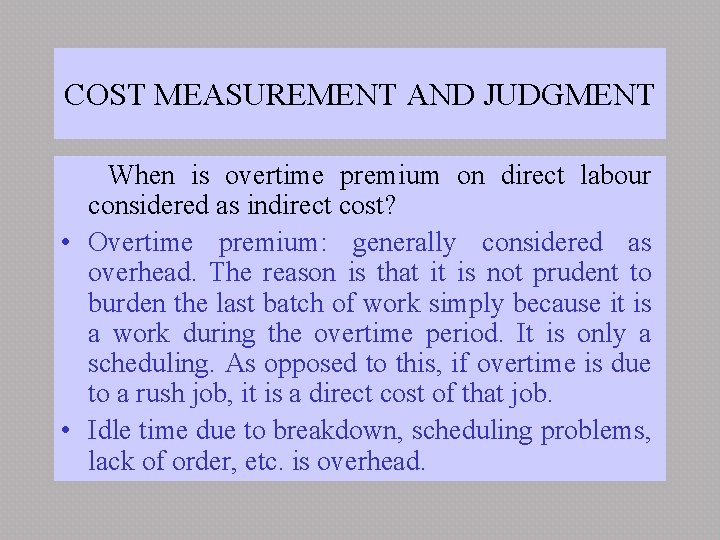 COST MEASUREMENT AND JUDGMENT When is overtime premium on direct labour considered as indirect