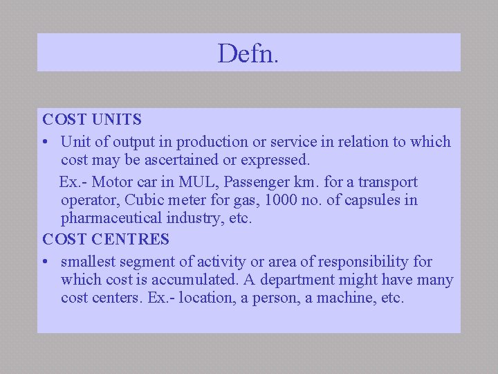 Defn. COST UNITS • Unit of output in production or service in relation to