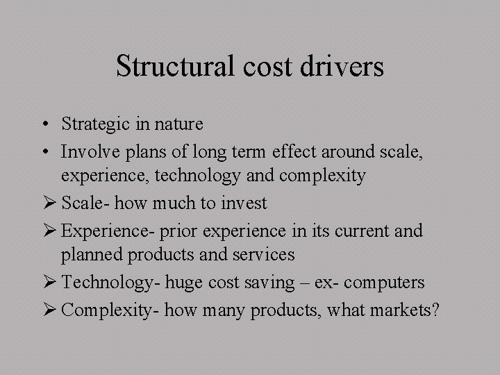 Structural cost drivers • Strategic in nature • Involve plans of long term effect
