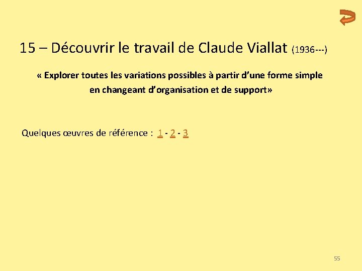  15 – Découvrir le travail de Claude Viallat (1936 ---) « Explorer toutes