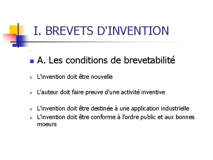 I. BREVETS D'INVENTION A. Les conditions de brevetabilité L'invention doit être nouvelle L'auteur doit