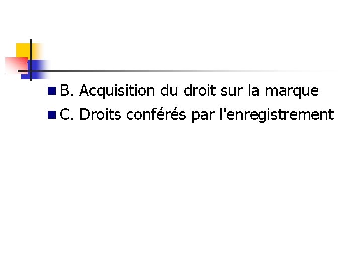  B. Acquisition du droit sur la marque C. Droits conférés par l'enregistrement 