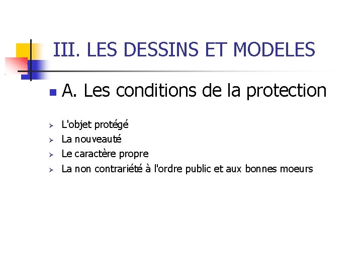 III. LES DESSINS ET MODELES A. Les conditions de la protection L'objet protégé La