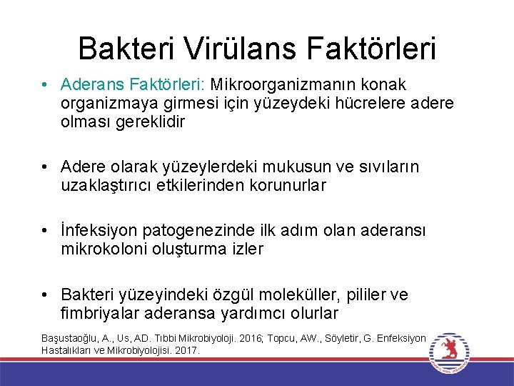 Bakteri Virülans Faktörleri • Aderans Faktörleri: Mikroorganizmanın konak organizmaya girmesi için yüzeydeki hücrelere adere