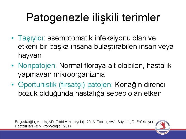 Patogenezle ilişkili terimler • Taşıyıcı: asemptomatik infeksiyonu olan ve etkeni bir başka insana bulaştırabilen