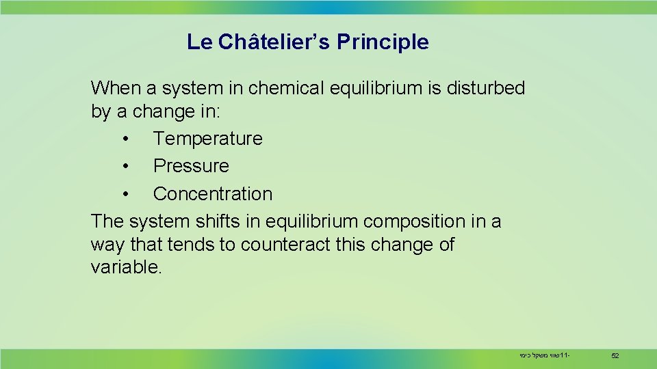Le Châtelier’s Principle When a system in chemical equilibrium is disturbed by a change