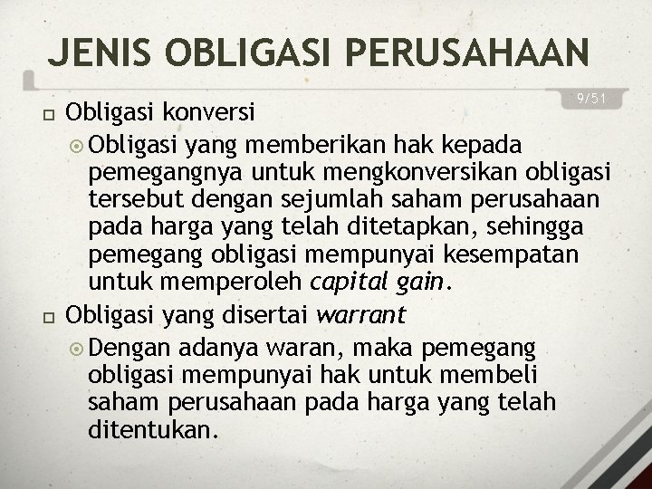 JENIS OBLIGASI PERUSAHAAN 9/51 Obligasi konversi Obligasi yang memberikan hak kepada pemegangnya untuk mengkonversikan