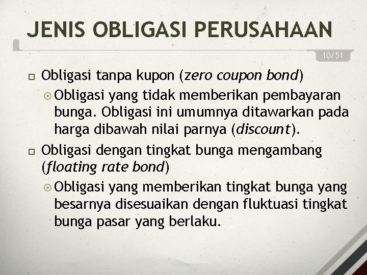 JENIS OBLIGASI PERUSAHAAN 10/51 Obligasi tanpa kupon (zero coupon bond) Obligasi yang tidak memberikan