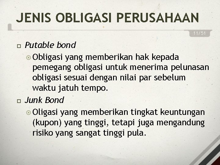 JENIS OBLIGASI PERUSAHAAN 11/51 Putable bond Obligasi yang memberikan hak kepada pemegang obligasi untuk