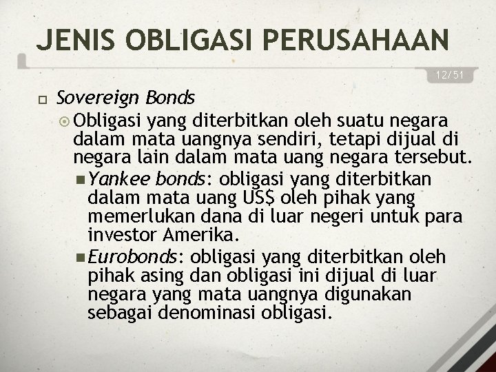 JENIS OBLIGASI PERUSAHAAN 12/51 Sovereign Bonds Obligasi yang diterbitkan oleh suatu negara dalam mata