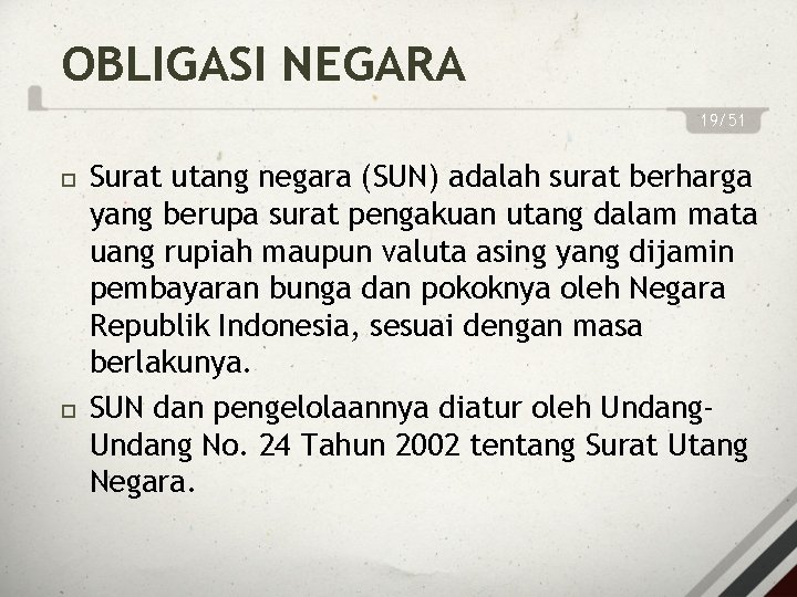 OBLIGASI NEGARA 19/51 Surat utang negara (SUN) adalah surat berharga yang berupa surat pengakuan