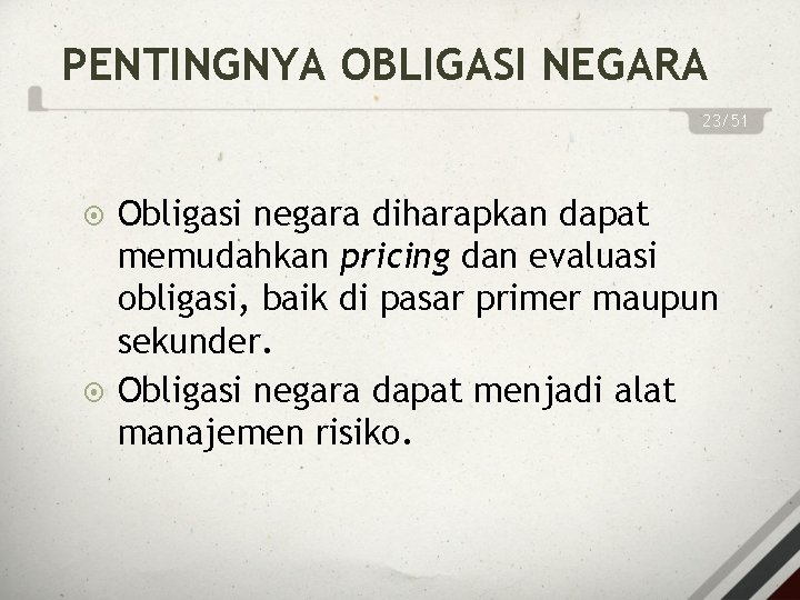 PENTINGNYA OBLIGASI NEGARA 23/51 Obligasi negara diharapkan dapat memudahkan pricing dan evaluasi obligasi, baik