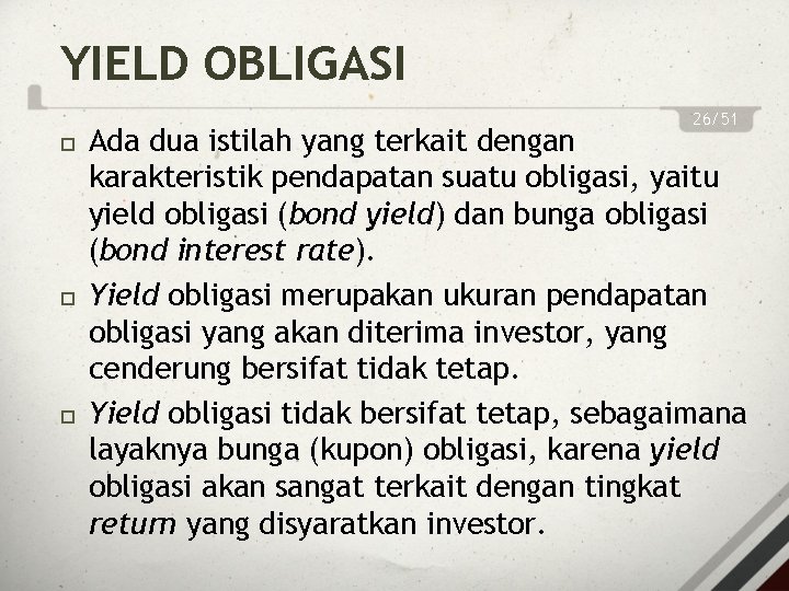 YIELD OBLIGASI 26/51 Ada dua istilah yang terkait dengan karakteristik pendapatan suatu obligasi, yaitu