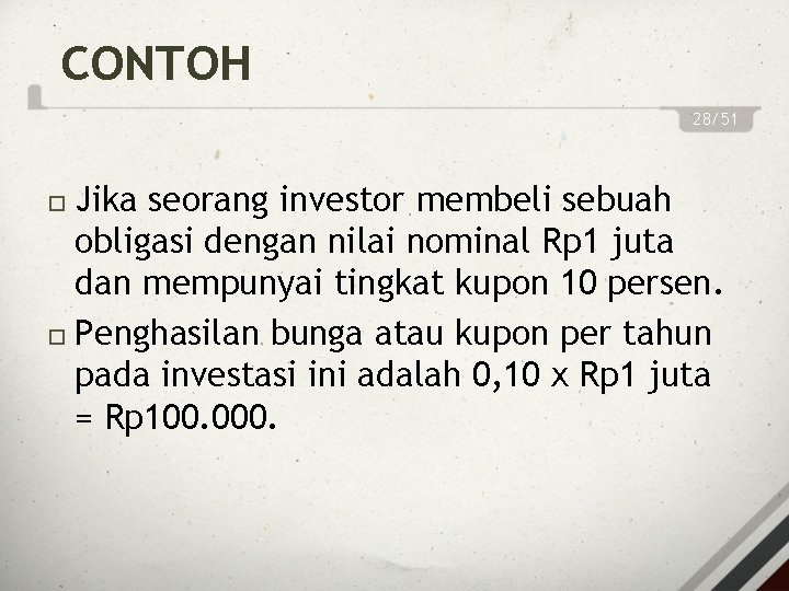 CONTOH 28/51 Jika seorang investor membeli sebuah obligasi dengan nilai nominal Rp 1 juta