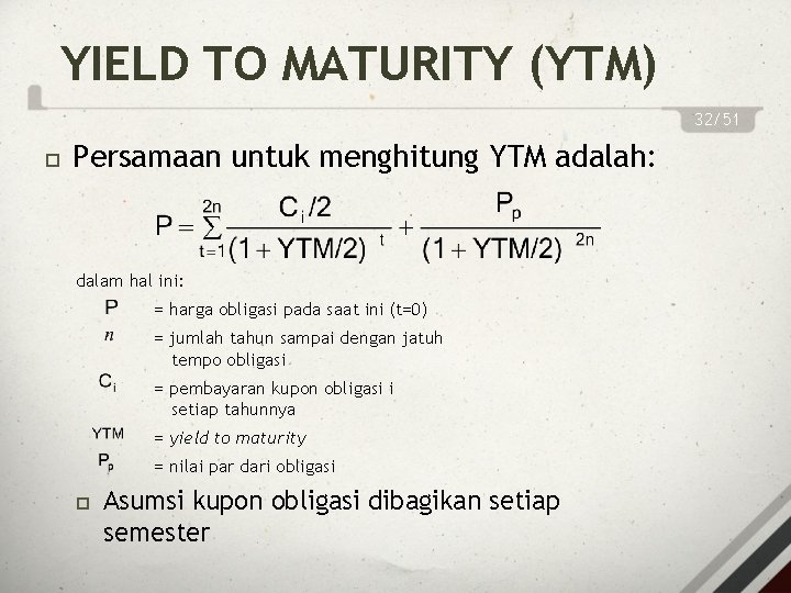 YIELD TO MATURITY (YTM) 32/51 Persamaan untuk menghitung YTM adalah: dalam hal ini: =