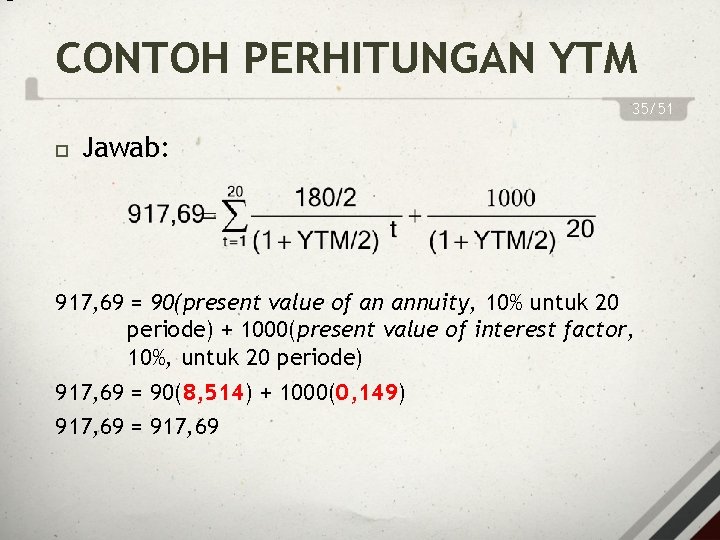 = CONTOH PERHITUNGAN YTM 35/51 Jawab: 917, 69 = 90(present value of an annuity,