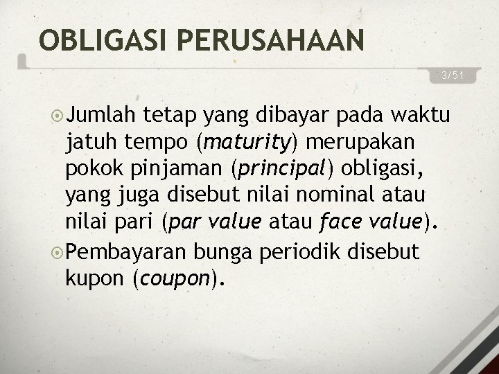 OBLIGASI PERUSAHAAN 3/51 Jumlah tetap yang dibayar pada waktu jatuh tempo (maturity) merupakan pokok