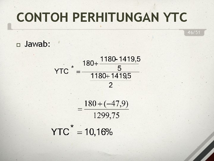 CONTOH PERHITUNGAN YTC 46/51 Jawab: 