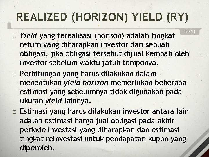 REALIZED (HORIZON) YIELD (RY) 47/51 Yield yang terealisasi (horison) adalah tingkat return yang diharapkan