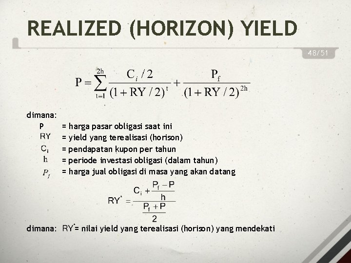 REALIZED (HORIZON) YIELD 48/51 dimana: P = = = dimana: harga pasar obligasi saat