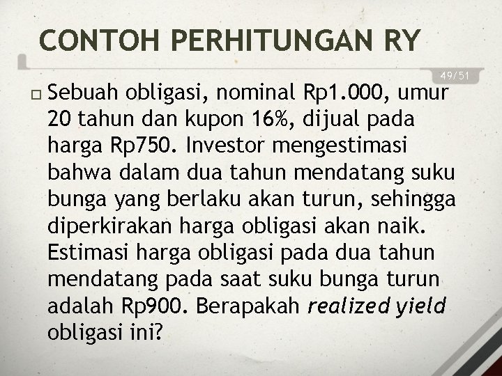 CONTOH PERHITUNGAN RY 49/51 Sebuah obligasi, nominal Rp 1. 000, umur 20 tahun dan