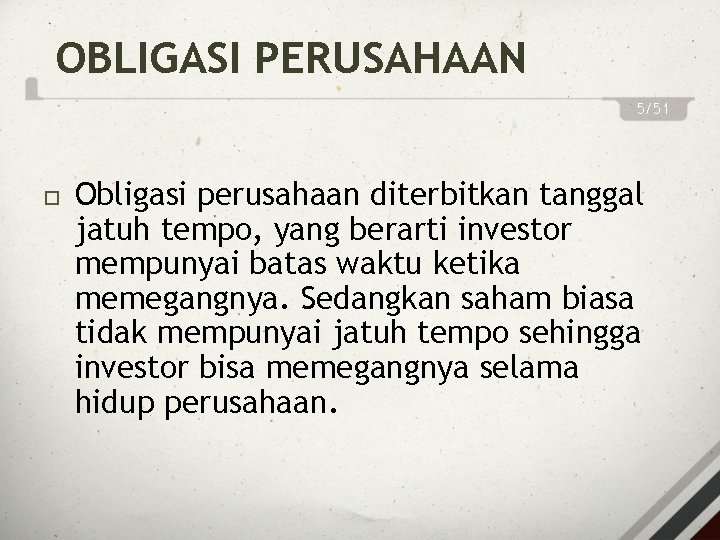 OBLIGASI PERUSAHAAN 5/51 Obligasi perusahaan diterbitkan tanggal jatuh tempo, yang berarti investor mempunyai batas