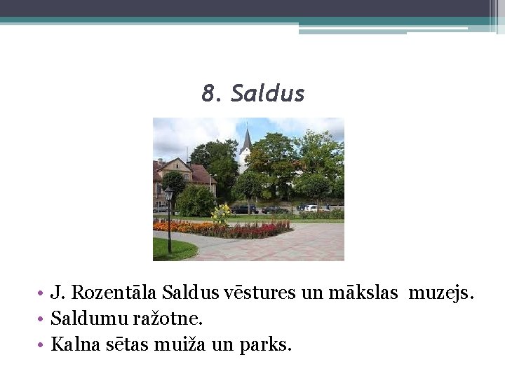 8. Saldus • J. Rozentāla Saldus vēstures un mākslas muzejs. • Saldumu ražotne. •