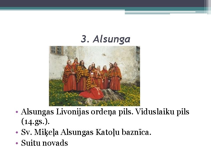 3. Alsunga • Alsungas Livonijas ordeņa pils. Viduslaiku pils (14. gs. ). • Sv.