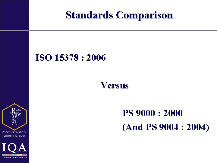 Standards Comparison ISO 15378 : 2006 Versus PS 9000 : 2000 (And PS 9004