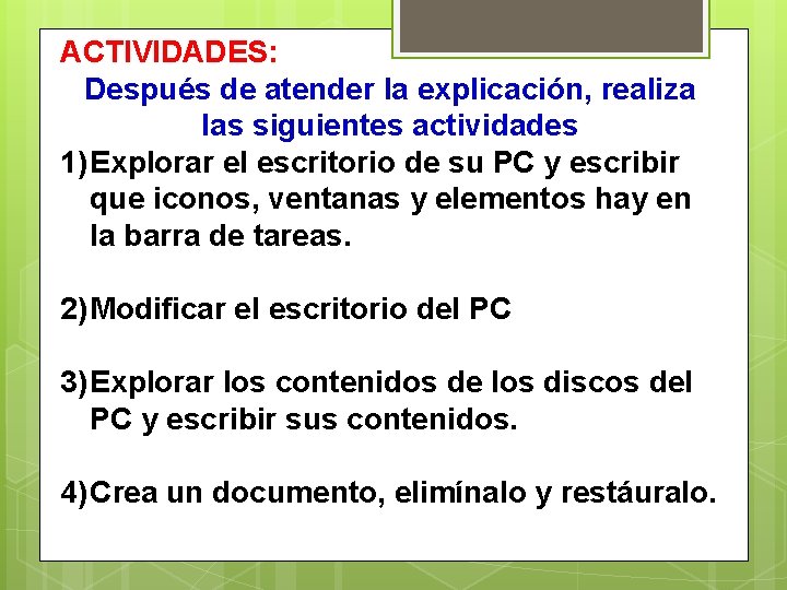 ACTIVIDADES: Después de atender la explicación, realiza las siguientes actividades 1) Explorar el escritorio