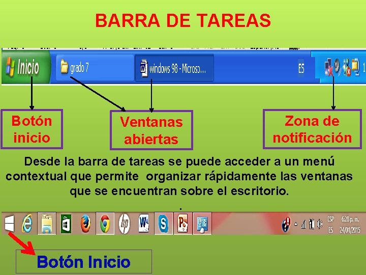 BARRA DE TAREAS Botón inicio Ventanas abiertas Zona de notificación Desde la barra de