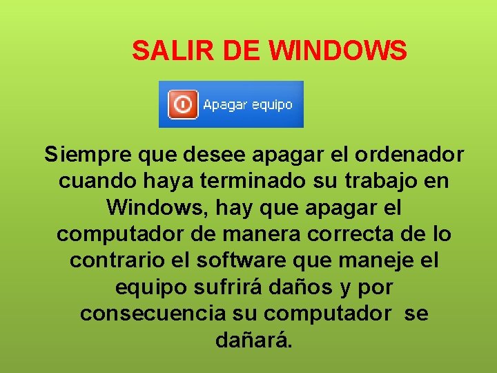 SALIR DE WINDOWS Siempre que desee apagar el ordenador cuando haya terminado su trabajo