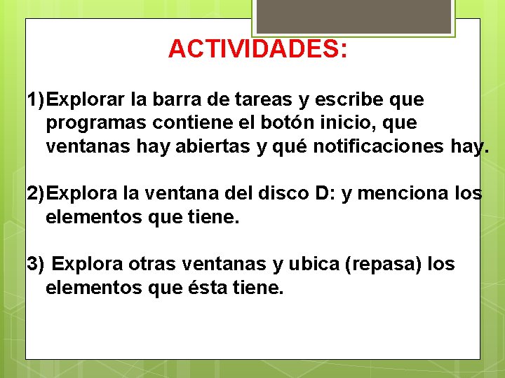 ACTIVIDADES: 1) Explorar la barra de tareas y escribe que programas contiene el botón