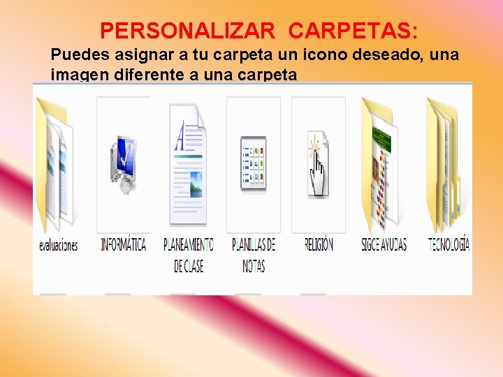 PERSONALIZAR CARPETAS: Puedes asignar a tu carpeta un icono deseado, una imagen diferente a