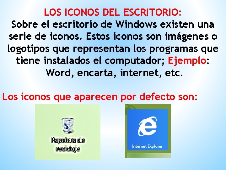 LOS ICONOS DEL ESCRITORIO: Sobre el escritorio de Windows existen una serie de iconos.