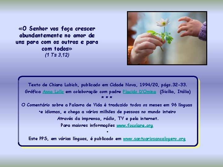  «O Senhor vos faça crescer abundantemente no amor de uns para com os