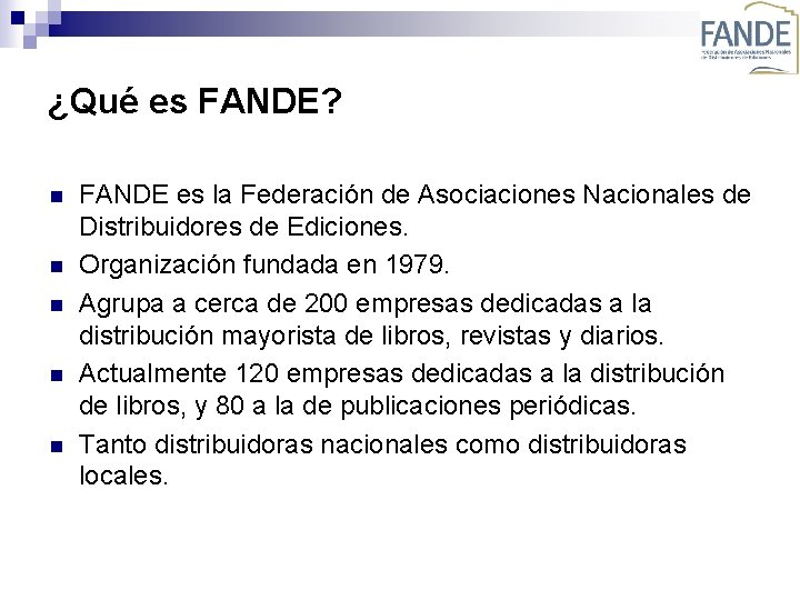 ¿Qué es FANDE? n n n FANDE es la Federación de Asociaciones Nacionales de