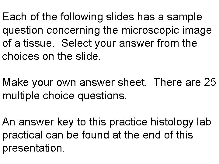 Each of the following slides has a sample question concerning the microscopic image of