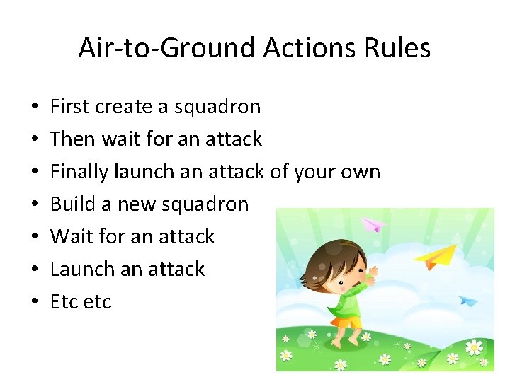 Air-to-Ground Actions Rules • • First create a squadron Then wait for an attack