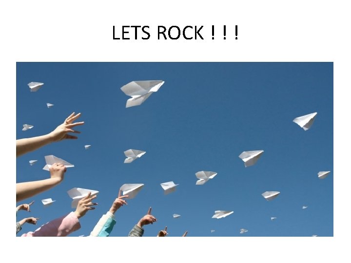 LETS ROCK ! ! ! 