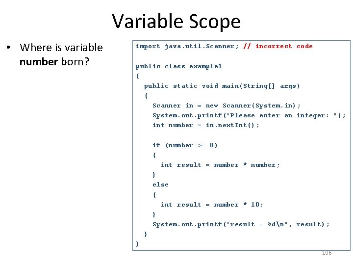 Variable Scope • Where is variable number born? import java. util. Scanner; // incorrect