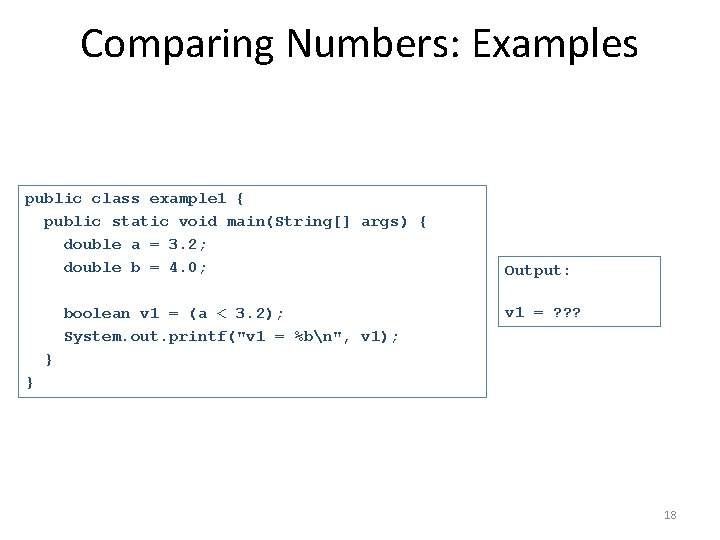 Comparing Numbers: Examples public class example 1 { public static void main(String[] args) {